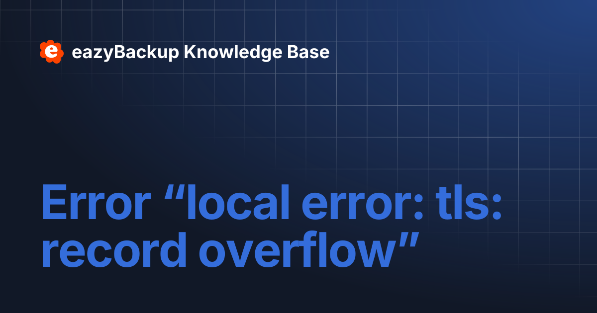 Error “local error: tls: record overflow” | eazyBackup Knowledge Base