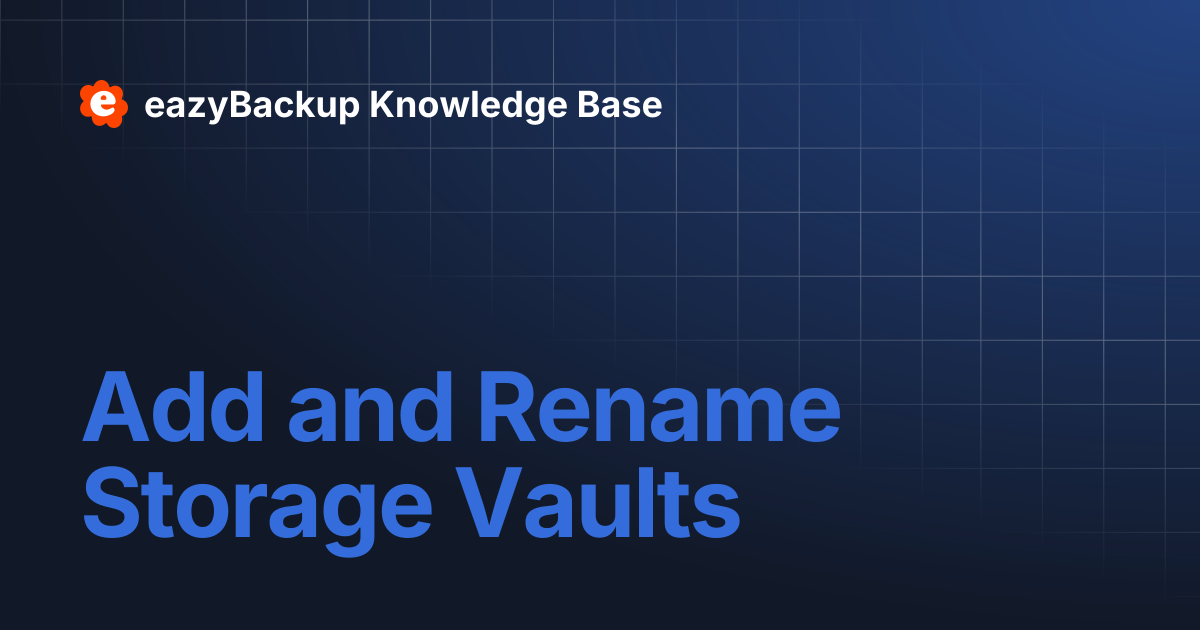 Add and Rename Storage Vaults | eazyBackup Knowledge Base
