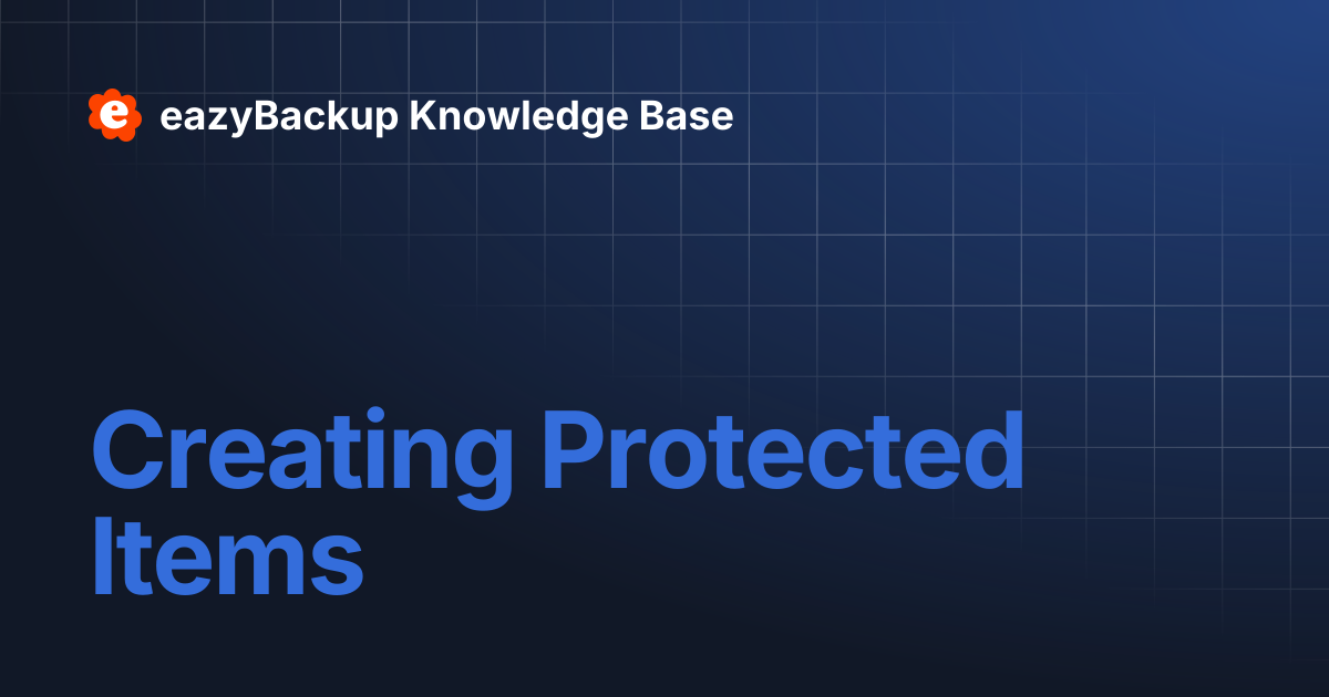 Creating Protected Items | eazyBackup Knowledge Base